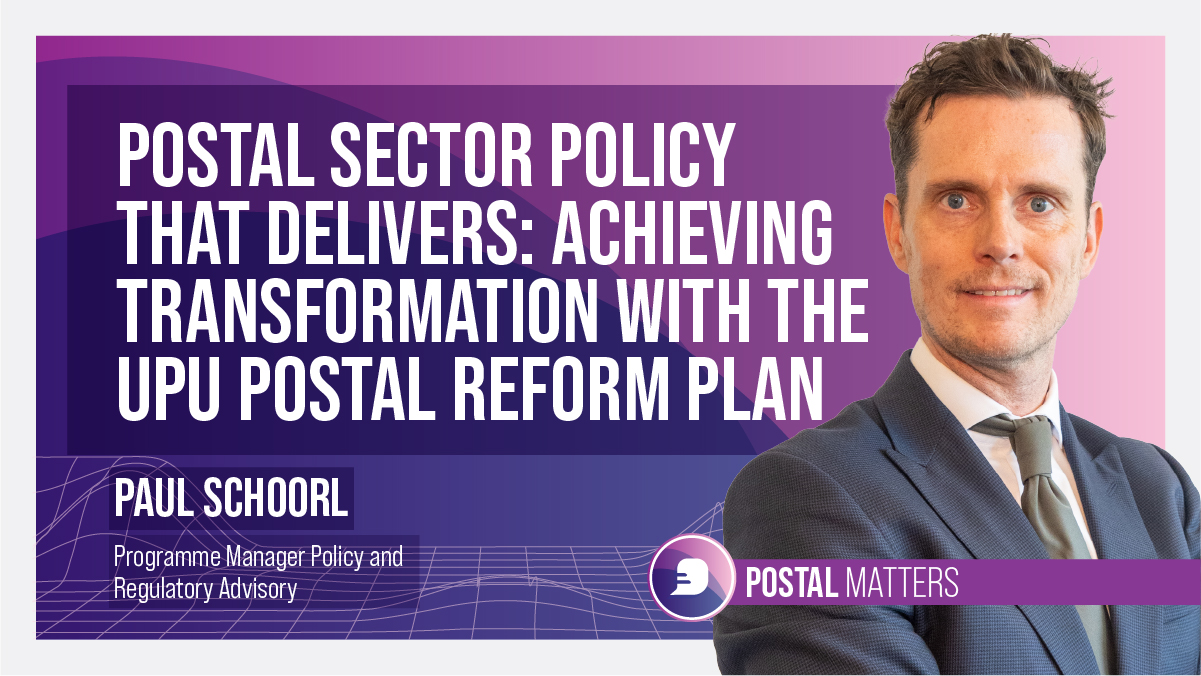 Postal sector policy that delivers: Achieving transformation with the UPU Postal Reform Plan