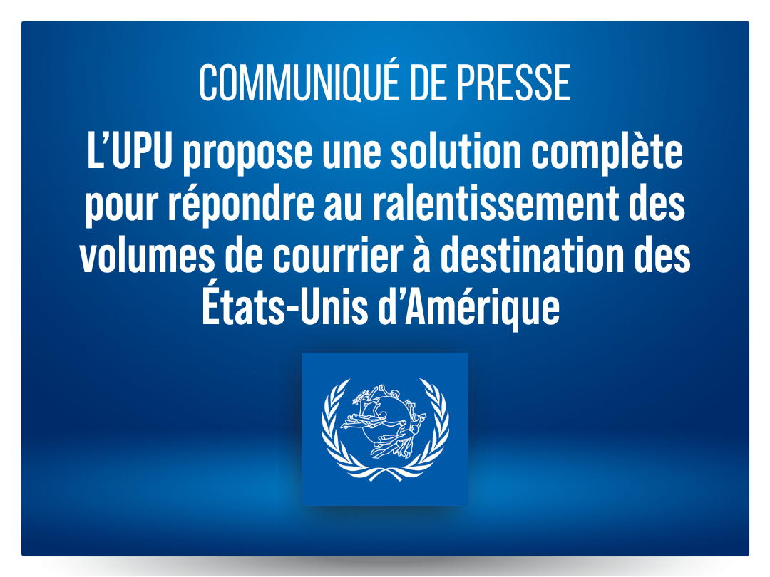 L’UPU propose une solution complète pour répondre au ralentissement des volumes de courrier à destination des États-Unis d’Amérique