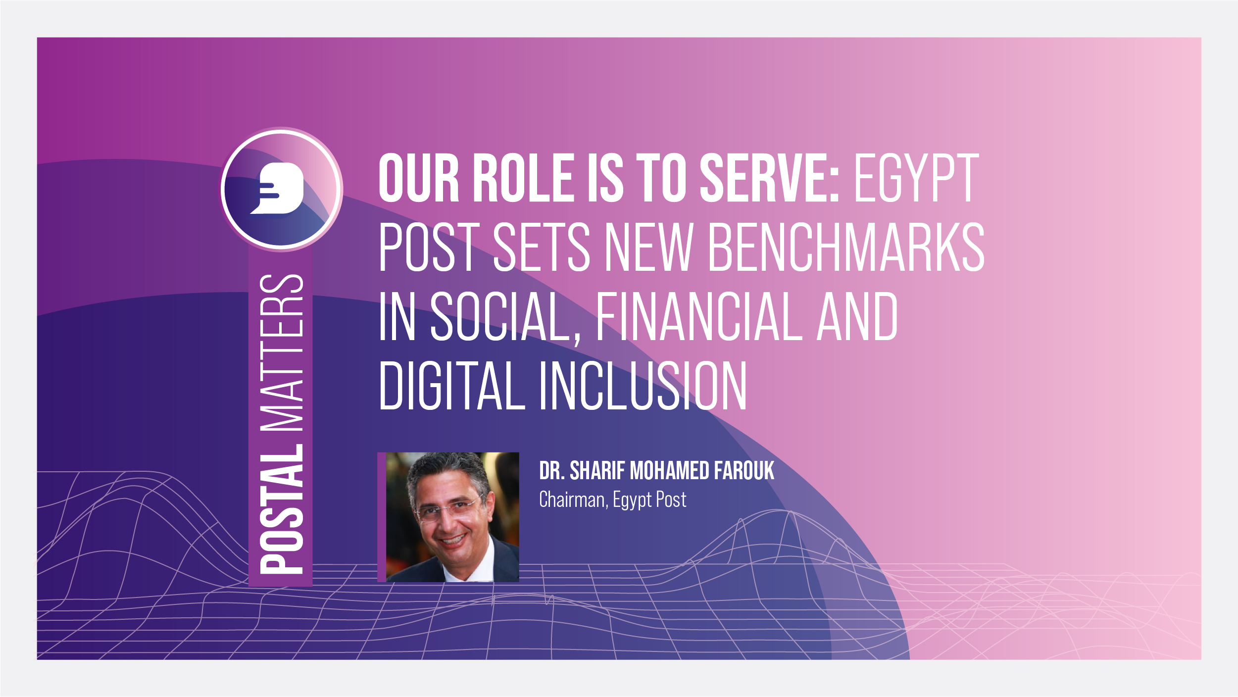 Our role is to serve: Egypt Post sets new benchmarks in social, financial and digital inclusion