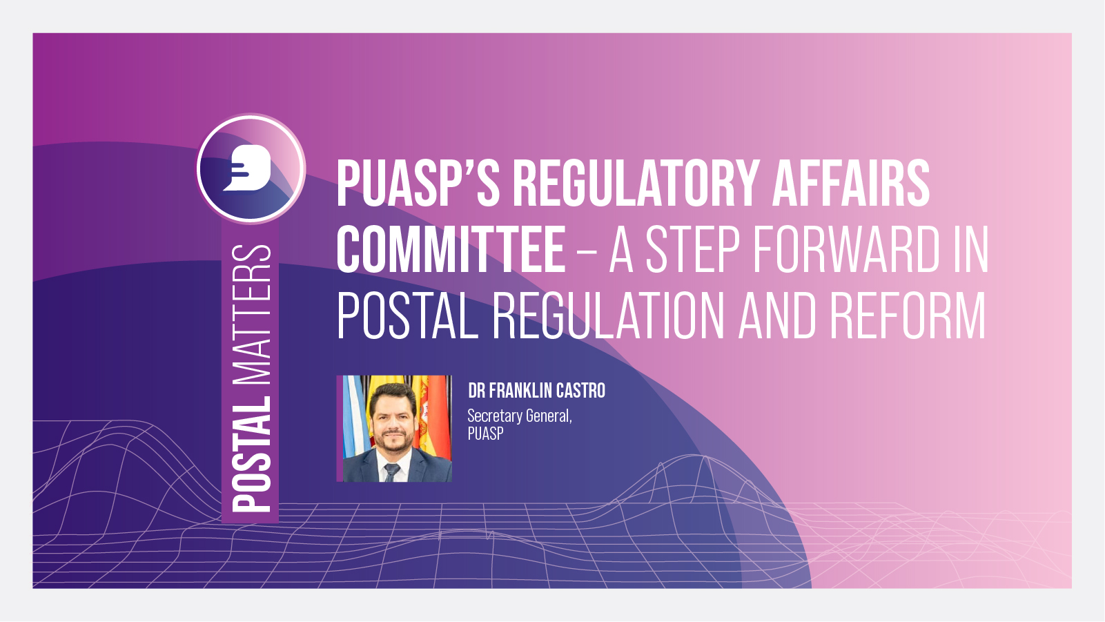 PUASP’s Regulatory Affairs Committee – A step forward in postal regulation and reform