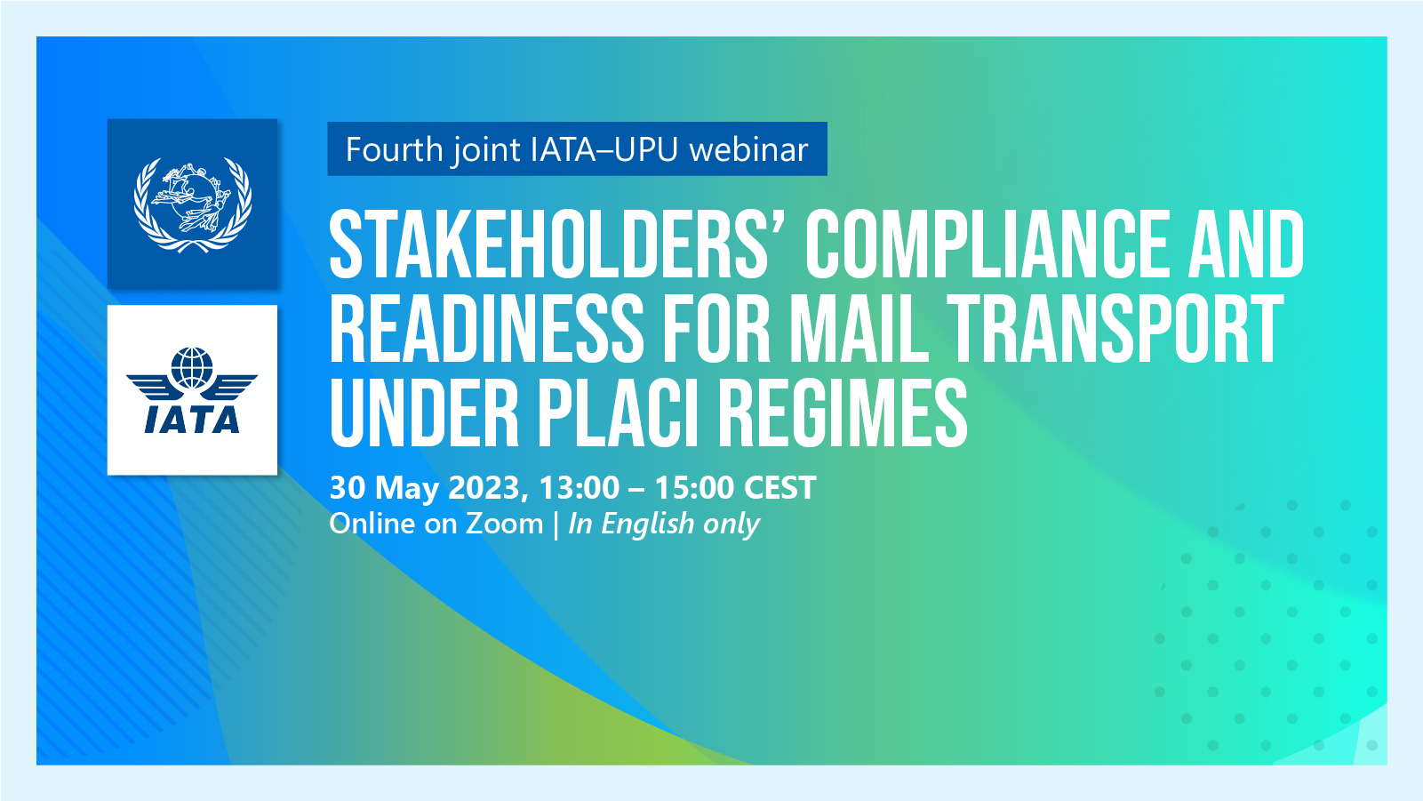 Fourth joint IATA–UPU webinar: Stakeholders’ compliance and readiness for mail transport under PLACI regimes  