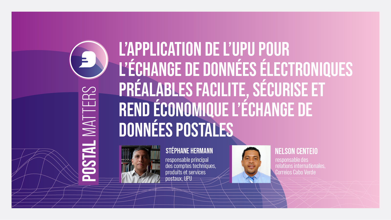 L’application de l’UPU pour l’échange de données électroniques préalables facilite, sécurise et rend économique l’échange de données postales