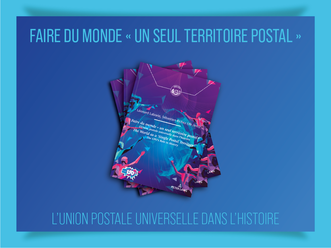 Faire du monde « un seul territoire postal » L'Union postale universelle dans l'histoire