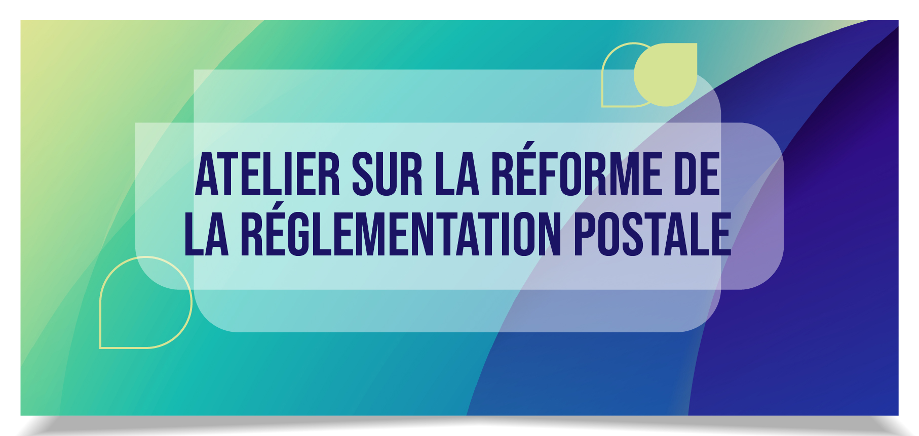 Atelier sur la réforme de la réglementation postale