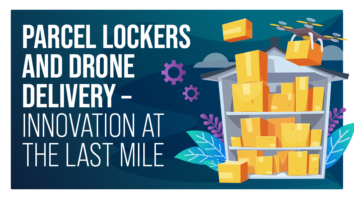 Parcel lockers and drone delivery – Innovation at the last mile