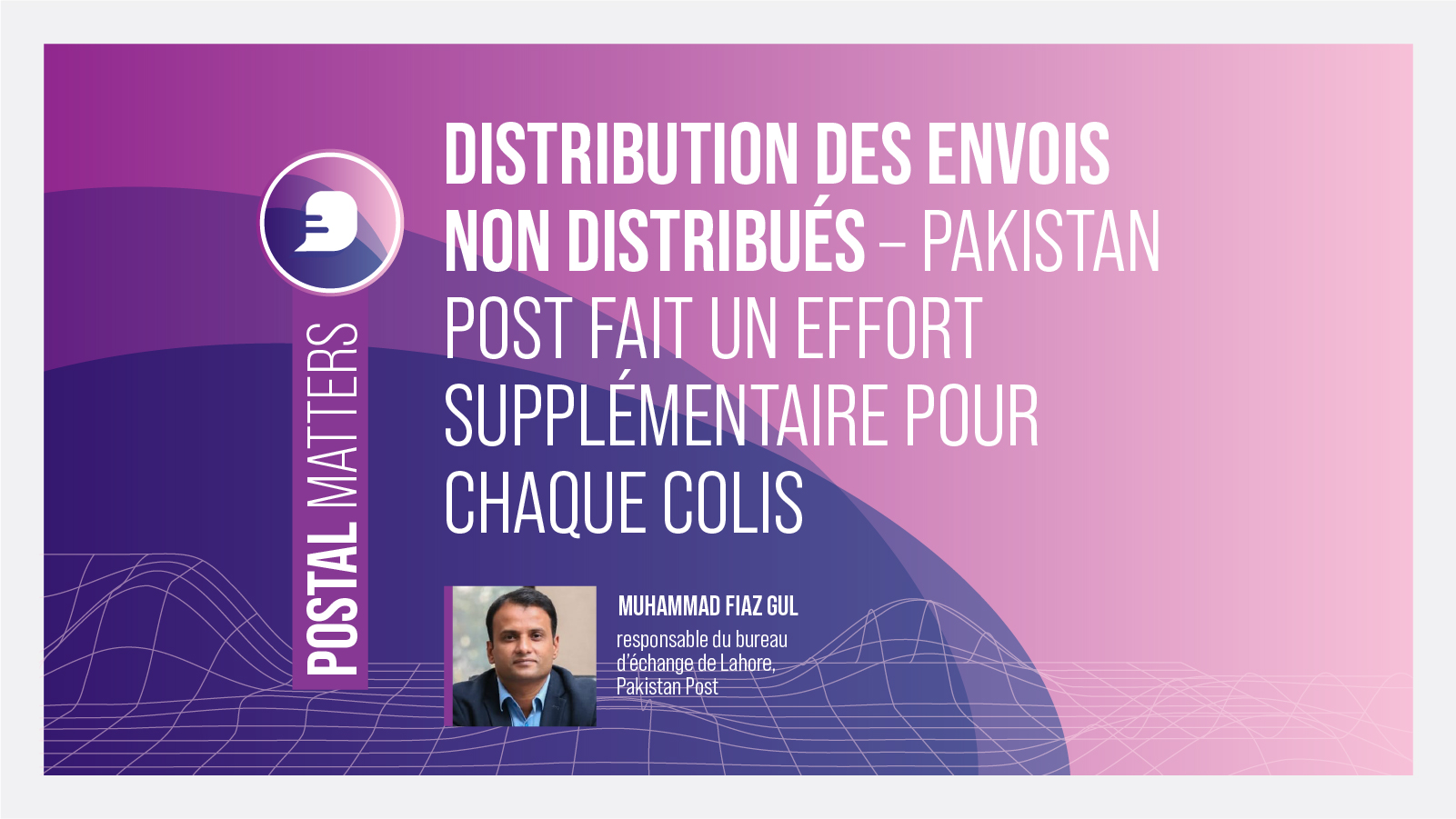 Distribution des envois non distribués – Pakistan Post fait un effort supplémentaire pour chaque colis