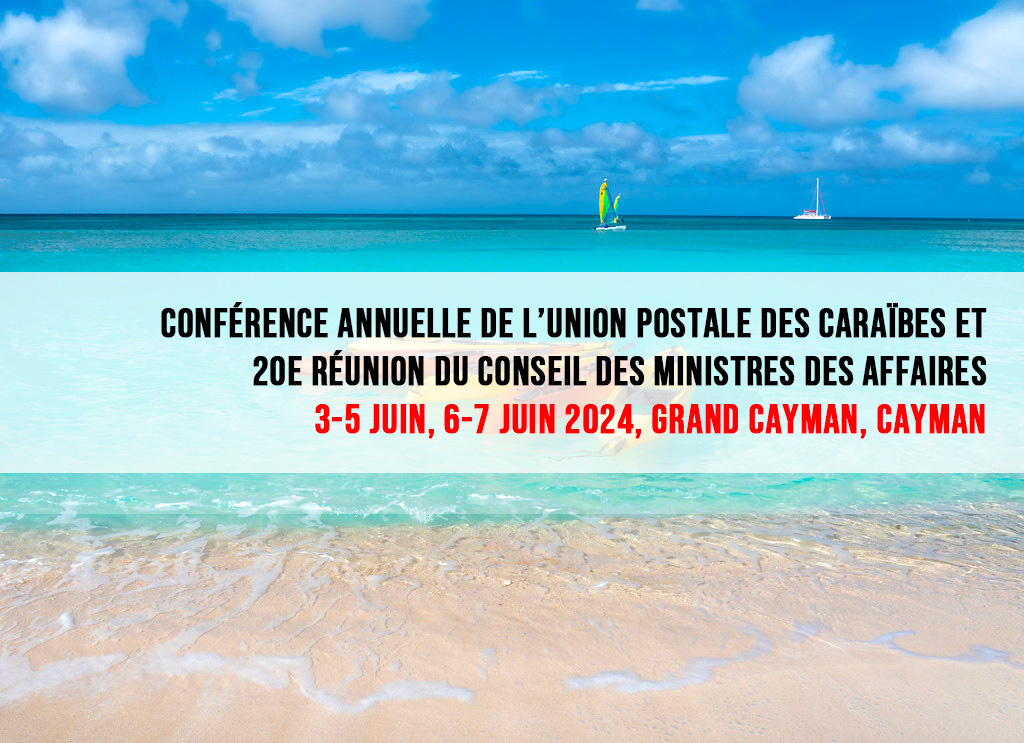 Conférence annuelle de l’Union postale des Caraïbes (du 3 au 5 juin 2024) et 20e réunion du Conseil des ministres des affaires postales des Caraïbes (les 6 et 7 juin 2024), Grand Cayman (Cayman)
