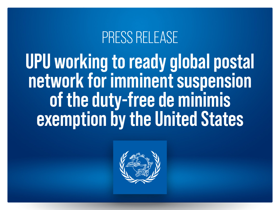 UPU working to ready global postal network for imminent suspension of the duty-free de minimis exemption by the United States