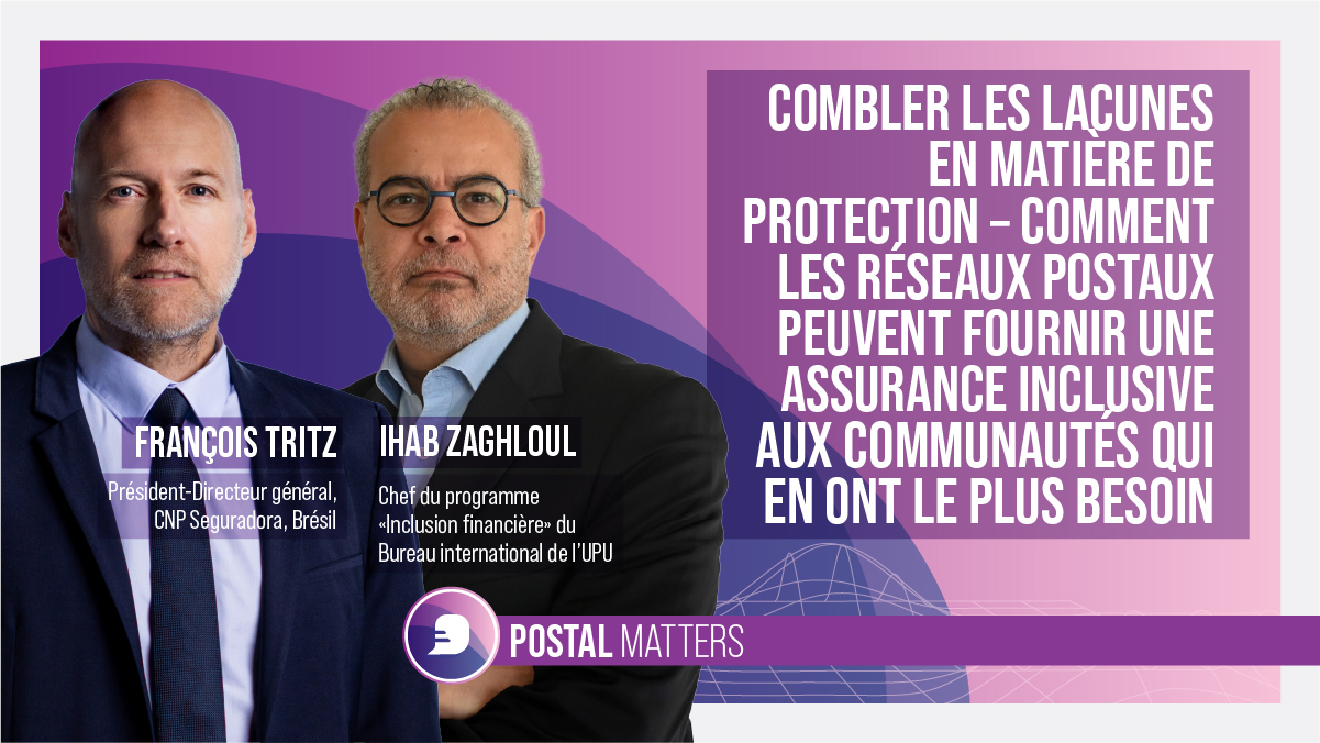 Combler les lacunes en matière de protection – Comment les réseaux postaux peuvent fournir une assurance inclusive aux communautés qui en ont le plus besoin